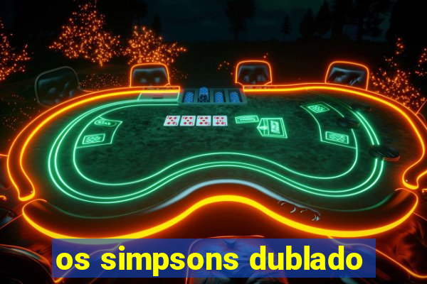 os simpsons dublado